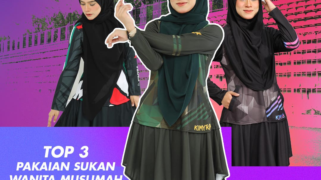 Top 3 pakaian sukan bagi Wanita Muslimah yang aktif!